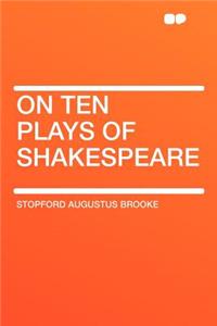 On Ten Plays of Shakespeare