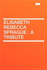 Elisabeth Rebecca Sprague: A Tribute
