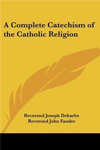 Complete Catechism of the Catholic Religion
