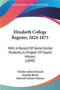 Elizabeth College Register, 1824-1873