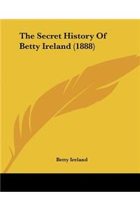 Secret History Of Betty Ireland (1888)