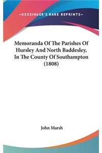 Memoranda Of The Parishes Of Hursley And North Baddesley, In The County Of Southampton (1808)