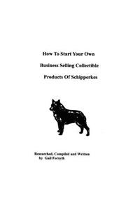 How To Start Your Own Business Selling Collectible Products Of Schipperkes