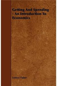 Getting and Spending - An Introduction to Economics