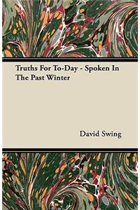 Truths for To-Day - Spoken in the Past Winter