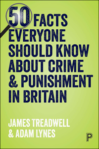 50 Facts Everyone Should Know about Crime and Punishment in Britain