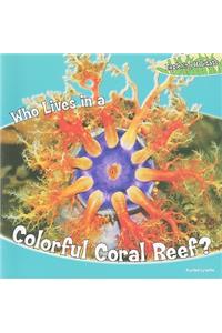 Who Lives in a Colorful Coral Reef?