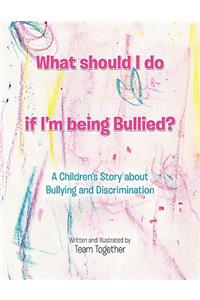 What should I do if I'm being Bullied?