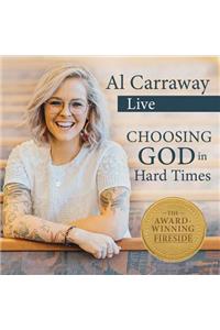 Choosing God in Hard Times