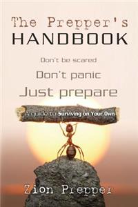 The Prepper's Handbook: A Guide to Surviving on Your Own