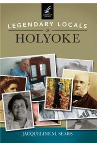 Legendary Locals of Holyoke