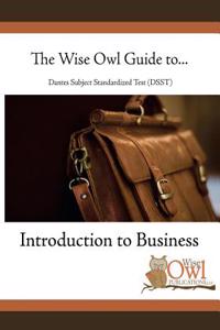 The Wise Owl Guide To... Dantes Subject Standardized Test (Dsst) Introduction to Business