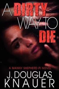 A Dirty Way to Die, a Manny Shepherd P.I. Novel