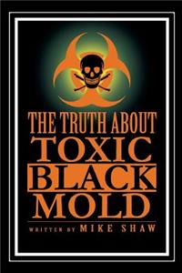 Truth about Toxic Black Mold