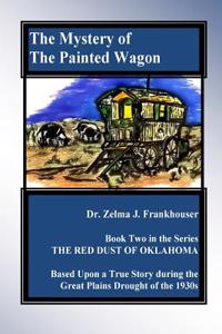 The Mystery of the Painted Wagon: Book Two in the Series Red Dust of Oklahoma