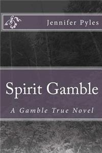 Spirit Gamble: A Gamble True Novel