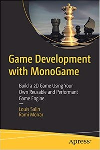 Game Development With Monogame Build A 2D Game Using Your Own Reusable And Performant Game Engine