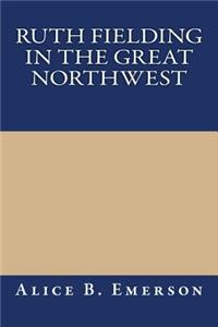 Ruth Fielding in the Great Northwest