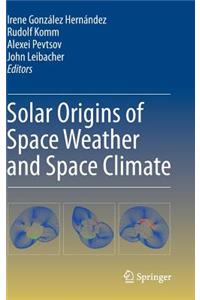 Solar Origins of Space Weather and Space Climate