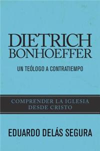 Dietrich Bonhoeffer: Un TeÃ³logo a Contratiempo