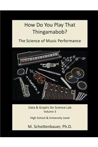 How Do You Play That Thingamabob? The Science of Music Performance
