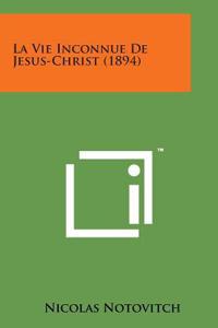 Vie Inconnue de Jesus-Christ (1894)