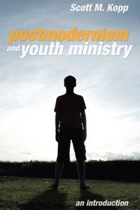 Postmodernism and Youth Ministry