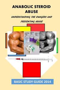 Anabolic Steroid Abuse: Understanding the Dangers and Preventing Abuse