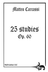 Carcassi, Matteo: 25 Etudes for Guitar (Op. 60): A Classic, Edited for Modern Guitar Players.