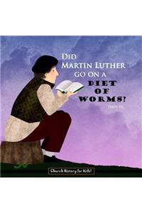 Did Martin Luther Go On a Diet of Worms?