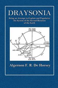 Draysonia: Being an Attempt to Explain and Popularize the System of the Second Rotation of the Earth