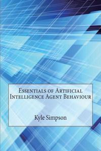 Essentials of Artificial Intelligence Agent Behaviour