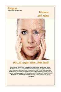 Die Zeit Vergibt Nicht...Oder Doch?: Telomere Anti Aging