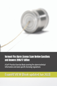 Vermont Fire Alarm License Exam Review Questions and Answers 2016/17 Edition