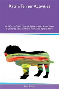 Ratshi Terrier Activities Ratshi Terrier Tricks, Games & Agility Includes: Ratshi Terrier Beginner to Advanced Tricks, Fun Games, Agility & More