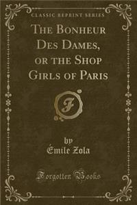 The Bonheur Des Dames, or the Shop Girls of Paris (Classic Reprint)