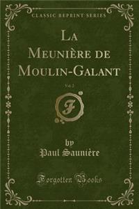 La Meuniï¿½re de Moulin-Galant, Vol. 2 (Classic Reprint)