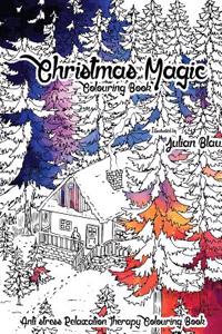 Christmas Magic Colouring Book: Anti-Stress Relaxation Therapy Colouring Book (for Adults and Children's)