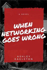 When Networking Goes Wrong