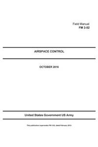 Field Manual FM 3-52 Airspace Control October 2016