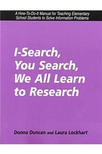 I-Search, You Search, We All Learn: A How-To-Do-It Manual for Teaching Elementary School Students to Solve Information Problems