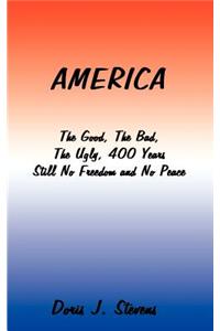 America: The Good, the Bad, the Ugly 400 Years-Still No Freedom and No Peace from the Eyes of the Poor I Want to Go Home, Back to Africa