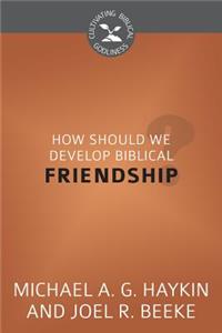 How Should We Develop Biblical Friendship?