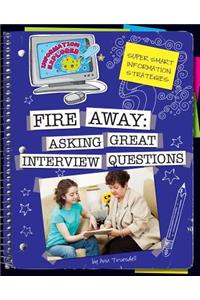 Fire Away: Asking Great Interview Questions