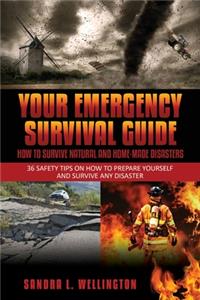 Your Emergency Survival Guide - How To Survive Natural and Home Made Disasters