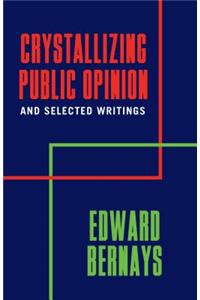 Crystallizing Public Opinion and Selected Writings