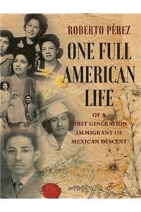 One Full American Life of a First Generation Immigrant of Mexican Descent