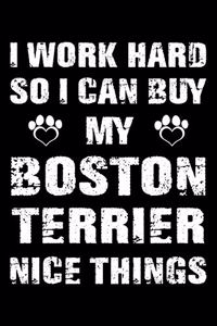 I Work Hard So I Can Buy My Boston terrier Nice Things