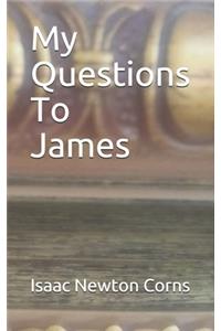 My Questions To James