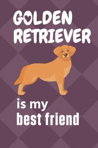 Golden Retriever is my best friend